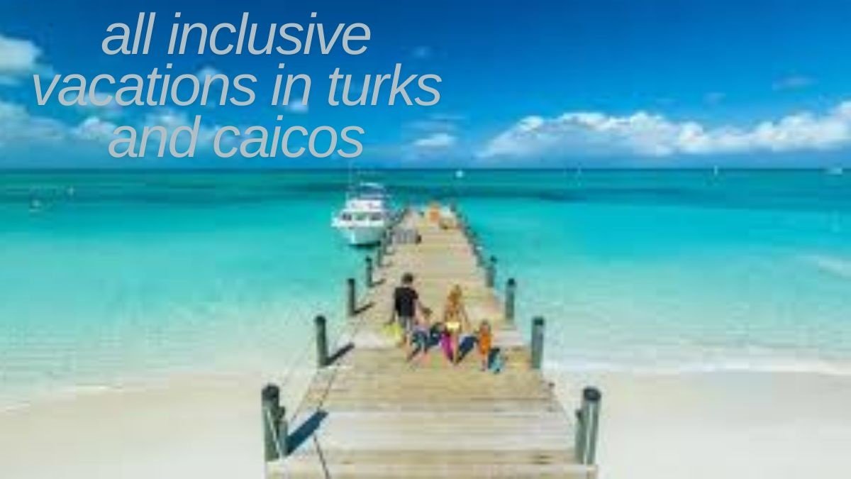 all inclusive vacations in turks and caicos
